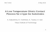 A Low Temperature Ohmic Contact Process for n …...1 A Low Temperature Ohmic Contact Process for n-type Ge SubstratesK. Kakushima, R. Yoshihara, K. Tsutsui, H. Iwai Tokyo Institute