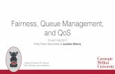 Fairness, Queue Management, and QoSprs/15-441-F17/lectures/999-qos.pdf · 2017-12-14 · Fairness, Queue Management, and QoS 15-441 Fall 2017 Profs Peter Steenkiste & Justine Sherry