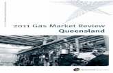 Queensland - Cabinet · Queensland gas market. The GMR aims to improve stakeholder market knowledge and provide transparency of views and outcomes. The 2011 GMR builds on the platform