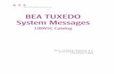 BEA TUXEDO System Messages - Oracle · BEA TUXEDO System Messages LIBWSC Catalog 1-5 1020 ERROR: Unable to obtain authentication level Description An attempt to connect to the BEA