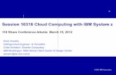 Session 10318 Cloud Computing with IBM System z...quality/performance Doubts about true cost savings Insufficient responsiveness over network Difficulty integrating with in-house IT