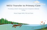 NICU Transfer to Primary Care - IntermountainPhysician · 2015-11-05 · NICU Transfer to Primary Care Providing a Warm Hand- over from Hospital to Medical Group . Shauri Kagie MSN,
