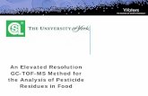 An Elevated Resolution GC-TOF-MS Method for the …...the Analysis of Pesticide Residues in Food Overview Pesticide residues in food —EU and worldwide legislation Analytical challenges