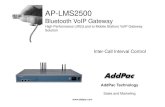 Bluetooth VoIP Gateway Inter-Call Interval Control ... Inter-Call Interval Control AddPac Technology Sales and Marketing. Contents • Product OverviewProduct Overview ... Bluetooth