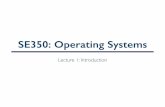 SE350: Operating Systemssmzahedi/crs/se350/slides/01-introduction.pdf•Final exam: 50%. RTX Project Overview •What is this project about? ... •Special layer of software that provides