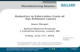Reduction in Fabrication Costs of Gas Diffusion Layers€¦ · Reduction in Fabrication Costs of Gas Diffusion Layers. Jason Morgan. Ballard Material Products. 2 Industrial Avenue,