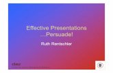 Effective Presentations …Persuade! - Deakin …Effective Presentations …Persuade! Ruth Rentschler clmr Centre for Leisure Management Research Courage is grace under pressure (Hemingway)