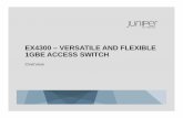 EX4300 – VERSATILE AND FLEXIBLE 1GBE ACCESS SWITCHforums.juniper.net/jnet/attachments/jnet/NEJUG/2/3/EX... · 2013-11-22 · as a single switch 10 switches in one Virtual Chassis
