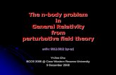 The n-body problem in General Relativity from perturbative field theory · 2008-12-09 · Yi-Zen Chu BCCS 2008 @ Case Western Reserve University 9 December 2008 The n-body problem