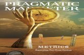METRICS - Pragmatic Institute · 2017-05-17 · our training, but you will start working together more efficiently and effectively. Pragmatic Marketing’s courses provide clarity