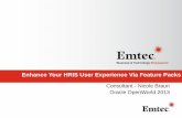 Enhance Your HRIS User Experience Via Feature Packs...Enhance Your HRIS User Experience Via Feature Packs Consultant - Nicole Braun Oracle OpenWorld 2013. About Emtec ... Payroll •