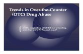 Trends in Over the Counter (OTC) Drug Abuse · 2015-07-03 · Trends in Over‐the‐Counter (OTC) Drug Abuse A little imagination, a little Internet networking, your drugs nearly