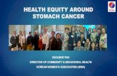 HEALTH EQUITY AROUND STOMACH CANCER - Fred Hutch · HEALTH EQUITY AROUND STOMACH CANCER SUZANNE PAK DIRECTOR OF COMMUNITY & BEHAVIORAL HEALTH KOREAN WOMEN’S ASSOCIATION (KWA) SPECIFIC