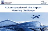 ACI perspective of The Airport Planning Challenge ACI... · 2018-09-12 · ACI World Montreal, Canada ACI North America Washington, DC ACI Latin America-Caribbean Panama City, Panama