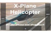 X-Plane Helicopter Manual...5 3. Getting Acquainted with the Simulator The X-Plane Helicopter interface shares many similarities with the rest of the X-Plane Mobile simulators. A few
