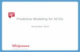 Predictive Modeling for ACOs - Global Health Care · Agenda •Introductions •Walgreens Mission and Vision •Walgreens ACO predictive models •Predictive models for End-of-Life