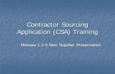Contractor Sourcing Application (CSA) Training · 2010-09-08 · Contractor Sourcing Application (CSA) Training ... If this GCC contact is replaced, please contact the help desk to