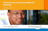 Potential New Financing Models for Medicaid€¦ · Potential New Financing Models for Medicaid Missouri Oral Health Policy Conference March 10, 2017 . Signs of a Broken Oral Health