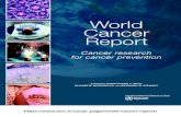 World Cancer Report...About this book Since 2003, World Cancer Report, which is published every five years, has provided an accessible overview of cancer research with reference to
