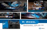 Multimatic 220 AC/DC · 2018-10-11 · CERTAIN JOBS OR PROJECTS SOLVED WITH A SINGLE MACHINE SOLUTION • One machine welds AC/DC TIG, flux-cored, MIG and stick • Comes equipped