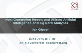 Next Generation Threats and Utilising Artificial Intelligence and … · 2018-02-15 · Next Generation Threats and Utilising Artificial Intelligence and Big Data Analytics Ian Glover