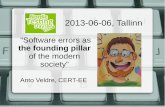 “Software errors as the founding pillar of the modern society”nordictestingdays.eu/files/files/anto-045.pdf2013-06-06, Tallinn Anto Veldre, CERT-EE “Software errors as the founding