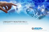 UBIQUITY ROUTER RK2x...• ARM i.MX 7Dual Cortex A7 1GHz dual core processor ... 2G/3G/3G + EDGE/HSPA up to 5,76Mbps upload / 21,6Mbps download 2G/3G/4G LTE: ... IN0 Security key input