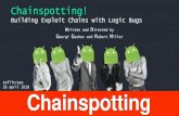 Building Exploit Chains with Logic Bugs - F-Secure …...Chainspotting! Building Exploit Chains with Logic Bugs Chainspotting W ritten and D irected by G eorgi G eshev and R obert