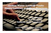 Online Voter Lookup Tools: Opportunities and Best …...Online Voter Lookup Tools: Opportunities and Best Practices! Presented by ! Kim Alexander! California Voter Foundation Future