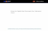 Informatica - 10.2 - How to Split the Domain for Version 10.2 - … Library/1/1113... · 2020-04-03 · Abstract In version 10.2, you can split the domain to run big data products