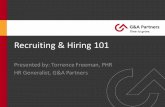 Recruiting & Hiring 101 - HR Outsourcing, Payroll …...Recruiting & Hiring 101 Presented by: Torrence Freeman, PHR HR Generalist, G&A Partners Syllabus • The Recruiting Process
