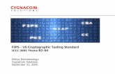 FIPS - US Cryptographic Testing Standard B2-04FIPS - US Cryptographic Testing Standard ICCC 2005 Theme B2-04 Nithya Rachamadugu CygnaCom Solutions September 31, 2005