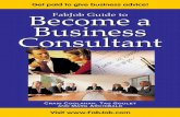 Become a FabJob Guide to Business Consultant · 1.1.1 What is a Business Consultant? Like others who decide to become a business consultant (also known as a management consultant