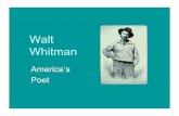 Walt Whitman - Saint Paul Public Schools · 2017-03-17 · Walt Whitman, Civil Servant • 1862, Clerk at the Paymaster’s Office • 1865. 1 January. Becomes a clerk at the Bureau