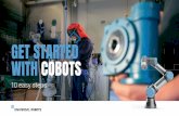 GET STARTED WITH COBOTS Content and...started may soon feel straightforward! FUTURE NEEDS If you’re just getting started with cobots, it’s a good idea not to be too ambitious.