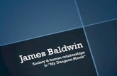 James Baldwin (1924-1987)€¦ · James Baldwin (1924-1987) James Baldwin was born on August 2, 1924 in Harlem, NY. Growing up, he spent a lot of time caring for his younger siblings,