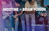 NICOTINE = BRAIN POISON - Los Angeles County Department of …publichealth.lacounty.gov/sapc/pdfs/public/vaping/flavor... · 2019-10-10 · Nicotine in adolescence makes it easier