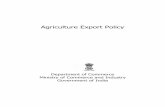 Agriculture Export Policy - Ministry of Commerce and Industry · policy that will deliver incomes into the pockets of farmer through crucial export opportunities. The Agriculture