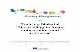 Training Material “Storytelling to foster cooperation and inclusion” · 2017-11-06 · 1 StoryRegions 2014-1-SE01-KA204-000995 IO4 Training Material “Storytelling to foster