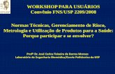 WORKSHOP PARA USUÁRIOS Convênio FNS/USP 2209/2008 … ISO … · Convênio FNS/USP 2209/2008 Normas Técnicas, Gerenciamento de Risco, Metrologia e Utilização de Produtos para