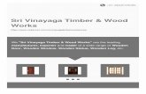 Sri Vinayaga Timber & Wood Works€¦ · About Us Established in the year 1990 as a Sole Proprietorship (Individual) based entity, we "Sri Vinayaga Timber & Wood Works" are the leading