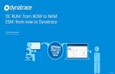 DC RUM: from NOW to NAM ESM: from now to Dynatrace · Dynatrace Enterprise Synthetic Monitoring 2018-19: two lanes “ESM” –in maintenance, EOL in sight Continuation of the monitoring