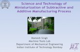 Science and Technology of Miniaturization of Subtractive ... singh.pdf · Science and Technology of Miniaturization of Subtractive and Additive Manufacturing Process Ramesh Singh