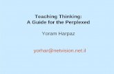 Teaching Thinking: A Guide for the Perplexedyoramharpaz.com/...to-teaching-thinking-en.pdf · Teaching Thinking: A Guide for the Perplexed Yoram Harpaz yorhar@netvision.net.il