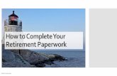 How to Complete Your Retirement Paperworkd10k7k7mywg42z.cloudfront.net/assets/5a0c9a... · As part of your Retirement Benefit Estimate you received a Required Documents Checklist
