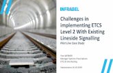 Challenges in implementing ETCS Level 2 With …...Challenges in implementing ETCS Level 2 With Existing Lineside Signalling Pilot Line Case Study Yves WERNER Manager Systems Prescriptions