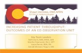 INCREASING PATIENT THROUGHPUT: OUTCOMES OF AN ED ......-Throughput • Overcrowding mitigation • Enhanced expansion capabilities • Throughput improvement • Reduced department