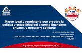 Marco legal y regulatorio que procure la solidez y estabilidad del … · 2017-09-18 · Marco legal y regulatorio que procure la solidez y estabilidad del sistema financiero privado,