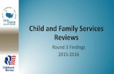 Child and Family Services Reviews · FY 2015 – 2016 Reviews •24 states •2,073 cases were reviewed •9 Traditional Reviews examined 584 cases •15 State Conducted Case Reviews