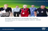 Future workforce strategy for better healthcare in Queensland … · 2018-11-10 · Future workforce strategy for better healthcare in Queensland 2013–2018 - ii - Future workforce